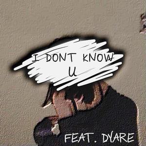I don't know you (feat. dyare.) (Explicit)