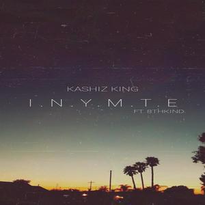 I.N.Y.M.T.E (feat. KASHIZ KING) (Explicit)