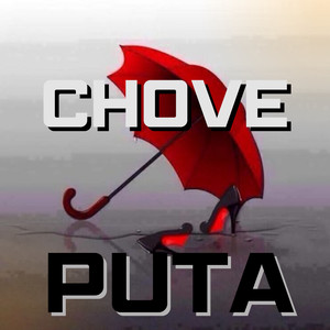 CHOVE PUTA (Explicit)
