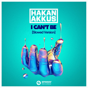 I Can’t Be (with Hakan Akkus) (Slowed Version)