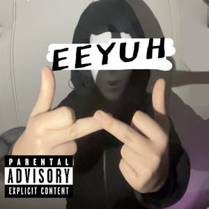 Eeyuh (Explicit)