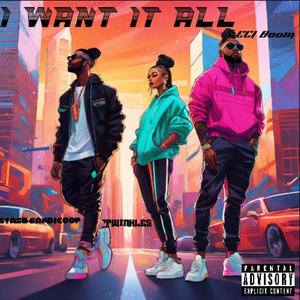 I Want It All (feat. ECI Boom & Twinkles) [Explicit]