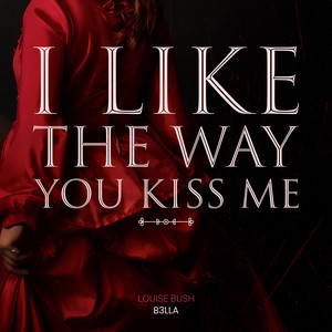 I like the way you kiss me