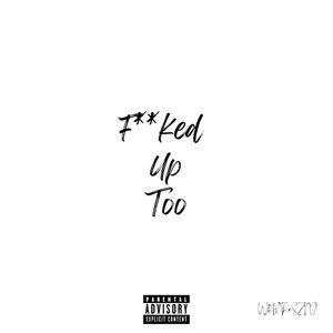 ****ed Up Too (Explicit)