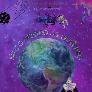 Mtg - Bh é o Centro Do Universo kkk (feat. Dj xande Bh, LekiProd & Gui Da Almadinha) (Explicit)