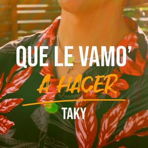 Que Le Vamo' a Hacer