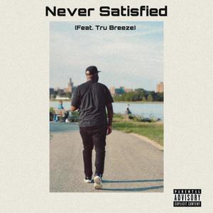 Never Satisfied (feat. Tru Breeze) [Explicit]