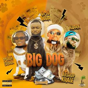 Big Dog (feat. Bishop Khale, Muje Spark & Klark) (Explicit)