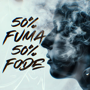 50% Fuma 50% Fode (Explicit)