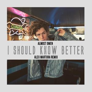 I Should Know Better (Alex Martura Remix)