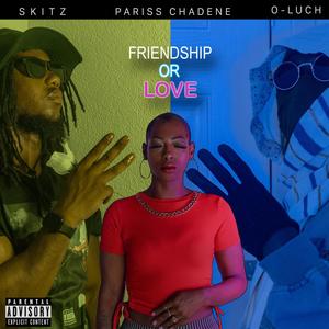 Skitz - Friendship Or Love (feat. O luch & Pariss Chadenè) (Explicit)