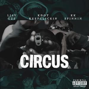 CIRCUS (feat. Kdot KeepClickin & Ljay Gz) (Explicit)