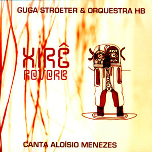 Xirê Reverb - Guga Stroeter & Orquestra HB - Canta Aloísio Menezes