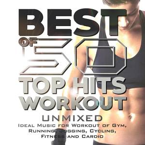Best of 50 Top Hits Workout - (Unmixed - Ideal Music for Workout of Gym, Running, Jogging, Cycling,