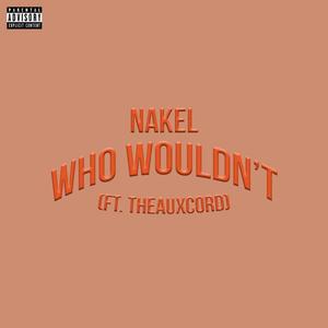 Who Wouldn't ?(feat. Theauxcord) (Explicit)