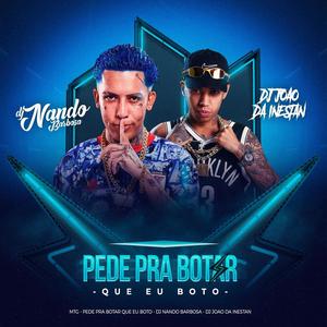 PEDE PRA BOTAR QUE EU BOTO (feat. DJ JOÃO DA INESTAN) (Explicit)