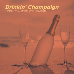 Drinkin' champaign, Superlative Jazz with Latin Influences