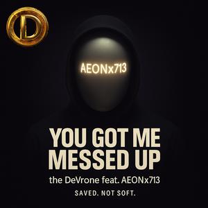You Got Me Messed Up (feat. AEONx713)