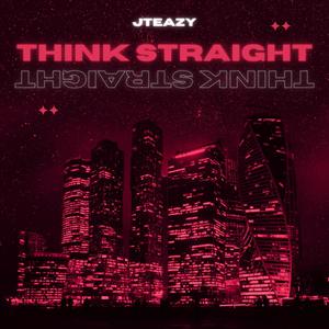 Jteazy - THINK STRAIGHT (Explicit)