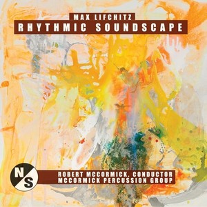 LIFCHITZ, M.: Rhythmic Soundscape No. 5 / 2 Danzas / Music for Percussion / Transformations No. 3 / Inner Pulse (McCormick Percussion Group)