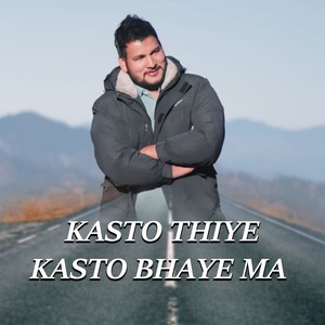 KASTO THIYE KASTO BHAYE MA