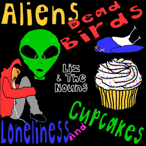 Aliens, Dead Birds, Loneliness...and Cupcakes!