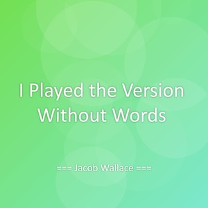I Played the Version Without Words