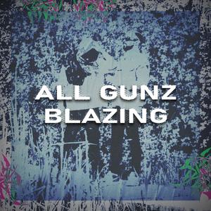 ALL GUNZ BLAZING (Explicit)