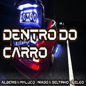 Dentro do Carro (feat. Mc Alberis e Maluco & Mc Leleo)