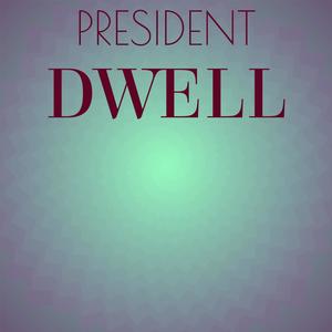 President Dwell