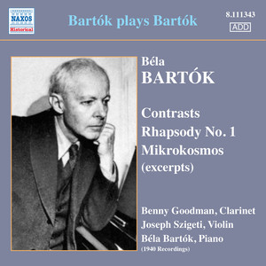 BARTOK, B.: Contrasts / Rhapsody No. 1 / Mikrokosmos (excerpts) [Bartok, Szigeti, Goodman] [Bartok Plays Bartok] [1940]