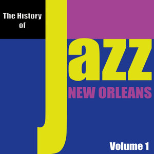 The History of Jazz - New Orleans, Vol. 1