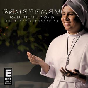 Samayamam Radhathil Njan (feat. Sr. Rincy Alphonse SD)