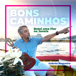 Bons Caminhos (Botei uma Flor na Janela)