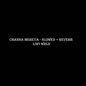 Channa Mereya - Slowed + Reverb