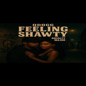 Feeling Shawty (feat. Royalty Major) (Explicit)