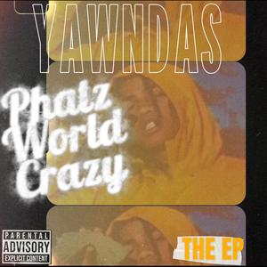 Phatz World Crazy (Explicit)