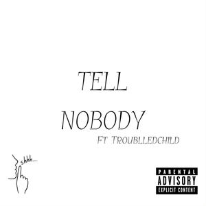 Tell nobody (feat. Troublledchild) (Explicit)