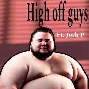 High off guys (feat. Josh P)