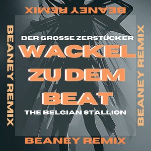 Wackel zu dem Beat (Beaney Remix)