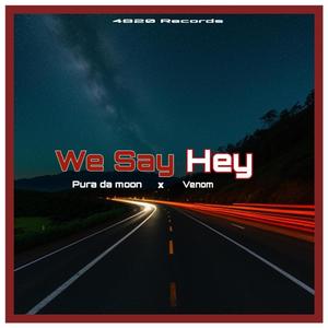 We say hey (feat. Venom and T.O.B)