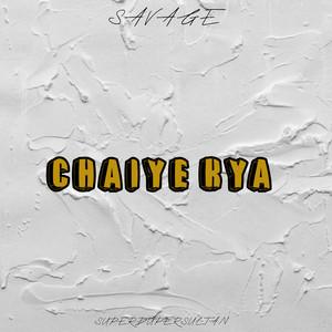 Chaiye Kya (Explicit)