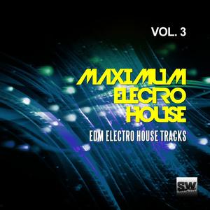 Maximum Electro House, Vol. 3 (EDM Electro House Tracks)
