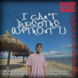 icantbreathewithoutyou (feat. NJ Enyei & Akup) [Explicit]