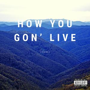 How You Gon' Live (Explicit)