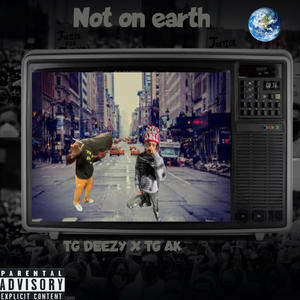 Not on earth (feat. Luh ak) [Explicit]