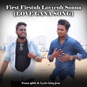 First Firstuh Loveuh Sonna - Love Gana Song