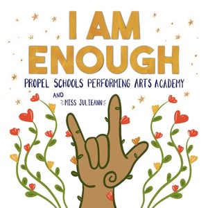 I Am Enough (feat. Propel Schools Performing Arts Academy)