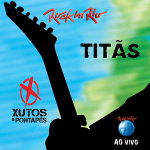 Titãs e Xutos & Pontapés Ao Vivo No Rock In Rio