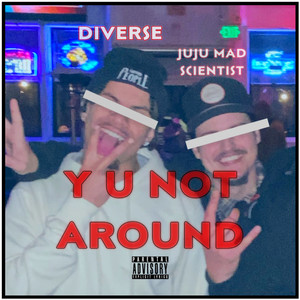 Y U NOT AROUND (Explicit)